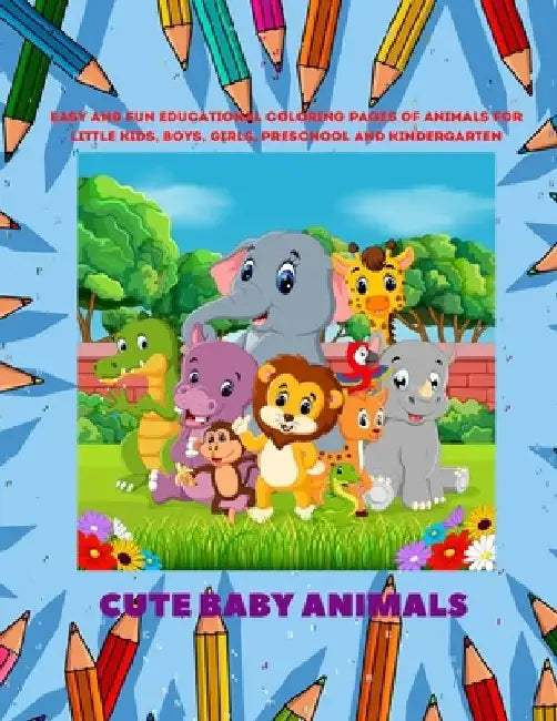 Cute Baby Animals - Easy and Fun Educational Coloring Pages of Animals for Little Kids, Boys, Girls, Preschool and Kindergarten: Coloring Book for Kid by Sebastian Mullan