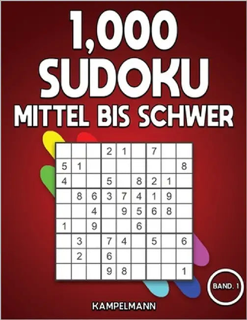 1,000 Sudoku Mittel bis Schwer: Das große Buch mit Sudokus für Erwachsene - mit Lösungen (Band 1) by Kampelmann