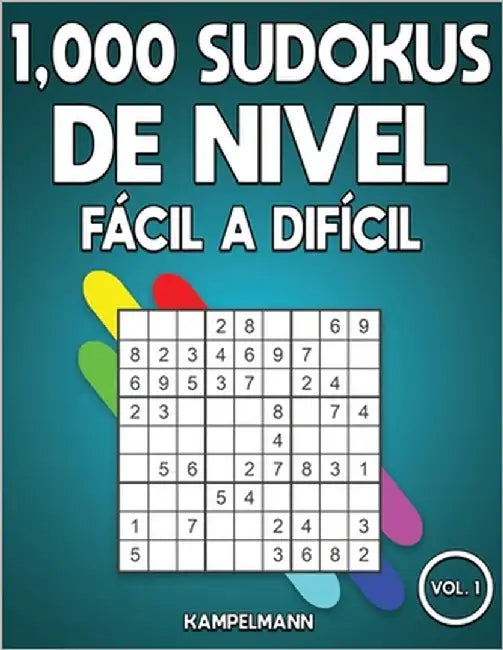 1,000 Sudokus de Nivel Fácil a Difícil: Libro de sudoku para adultos con soluciones (Vol. 1) by Kampelmann