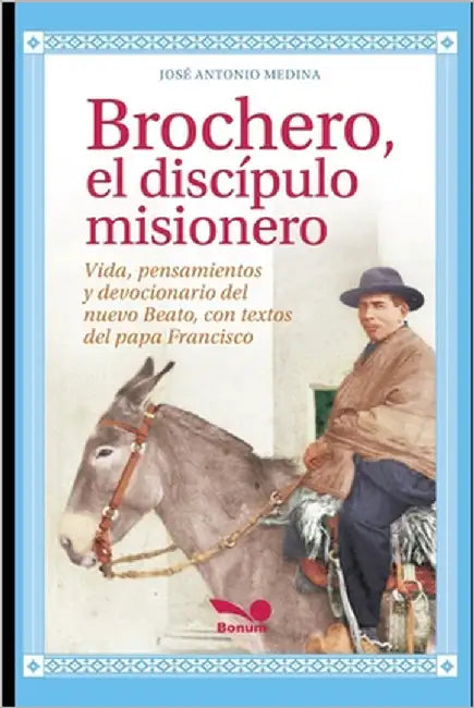 Brochero, El Discípulo Misionero: Vida, pensamientos y devocionario del nuevo Beato con textos del Papa Francisco by Medina, Pbro LIC José Antonio