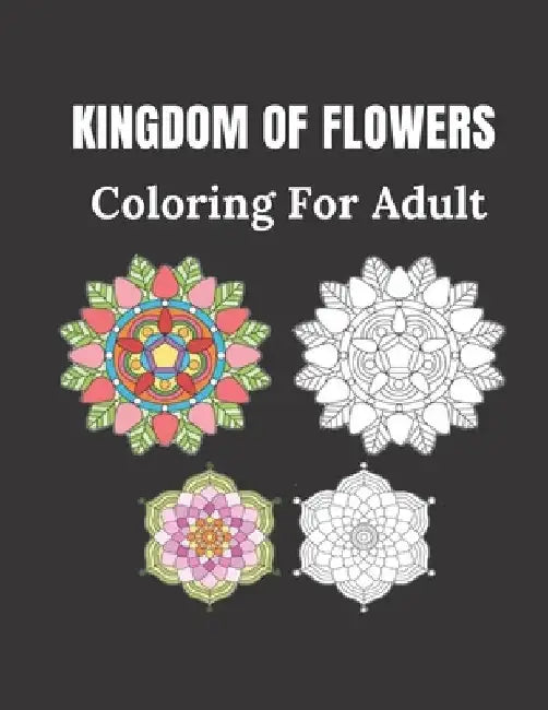 Kingdom of Flowers Coloring For Adult: 100 pages of flowers size 8.5" 11" by Wise Coloring