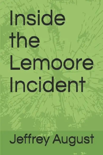 Inside the Lemoore Incident by Emily August
