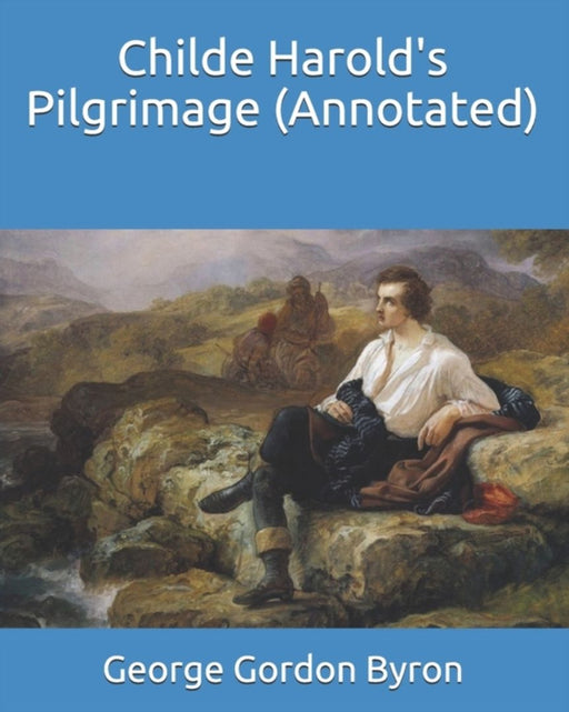 Childe Harold's Pilgrimage (Annotated) by Gordon Byron, George