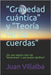 "Gravedad cuántica" y "Teoría M/ de cuerdas": ¿Por que requiere esta más " dimensiones" y qué pueden significar? by Villalba, Juan
