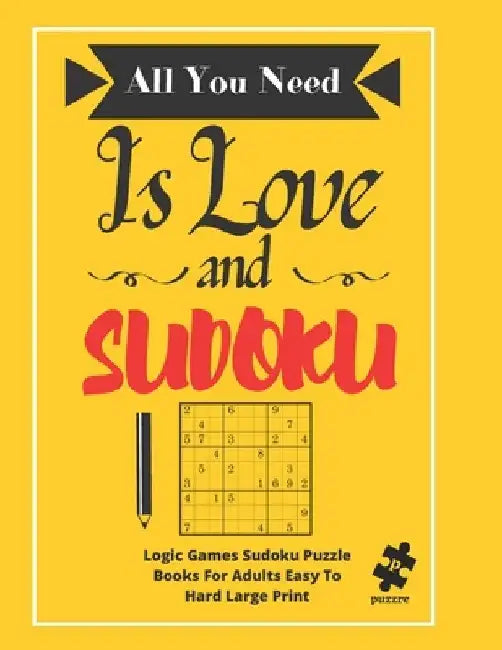 All You Need Is Love And Sudoku: Logic Games Sudoku Puzzle Books For Adults Easy To Hard Large Print by Puzzre