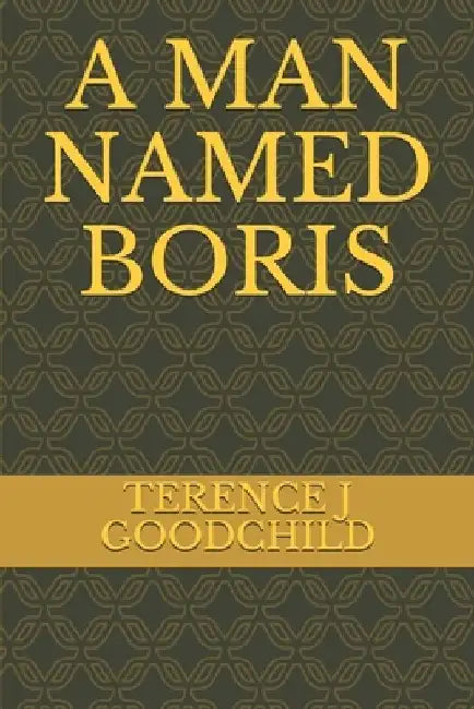 A Man Named Boris by Terence J. Goodchild
