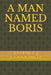 A Man Named Boris by Terence J. Goodchild