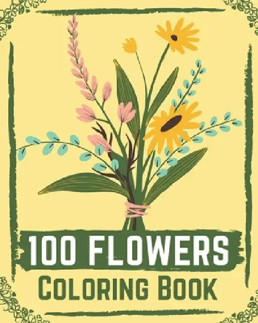 100 Flowers Coloring Book: flower coloring book easy, flowers coloring books for adults relaxation ( coloring book for kids ) by Ilyas Books