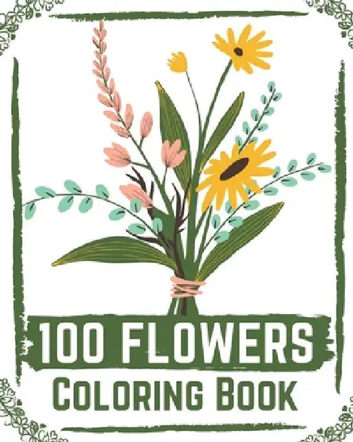 100 Flowers Coloring Book: flowers coloring books for adults relaxation, flower coloring book easy by Ilyas Book