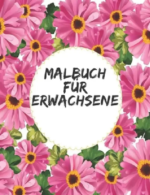 Malbuch für Erwachsene: Das große Blumen und Garten Ausmalbuch mit über 50 Motiven zum Ausmalen - Malen und Entspannen - A4 Ausmalbücher für m by Blumen Philips
