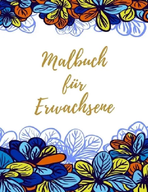 Malbuch für Erwachsene: Das große Blumen und Garten Ausmalbuch mit über 50 Motiven zum Ausmalen - Malen und Entspannen - A4 Ausmalbücher für m by Blumen Malbuch Philips