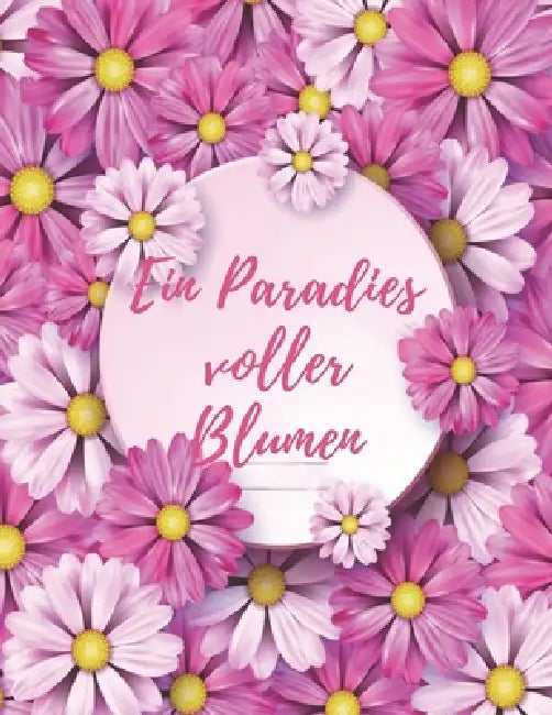 Ein Paradies voller Blumen: Ausmalen und durchatmen (Die Welt wird bunt) by Blumen Edward