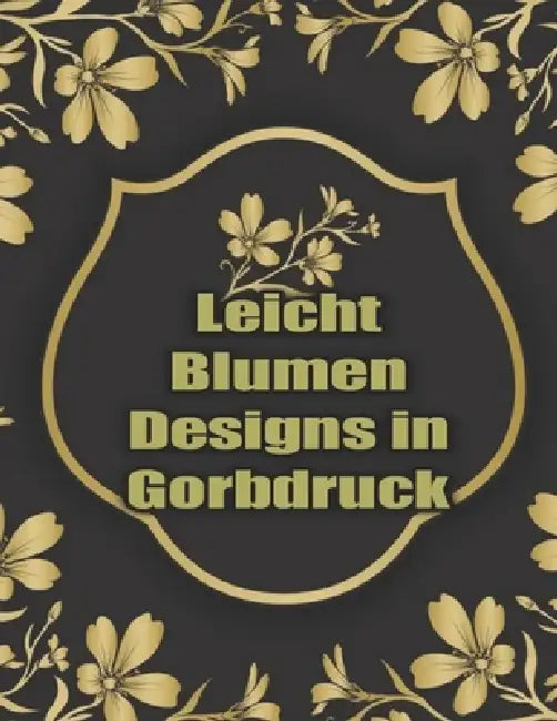 Leicht Blumen Designs in Gorbdruck: Zauberhafte Gartenträume (Deutsch) Taschenbuch by Blumen Fox