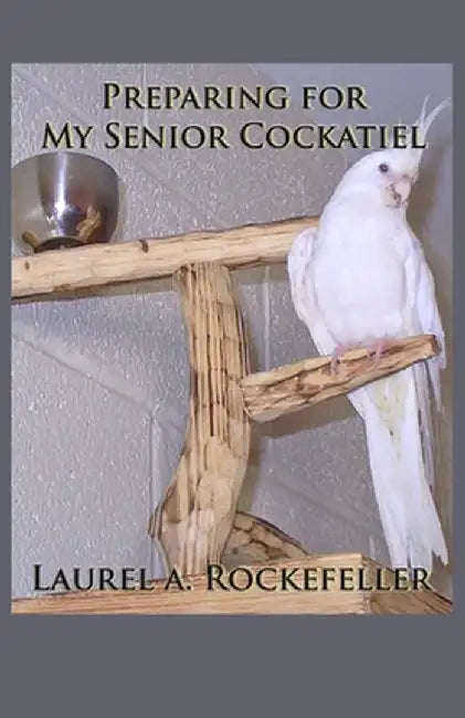 Preparing For My Senior Cockat by Rockefeller, Laurel A.