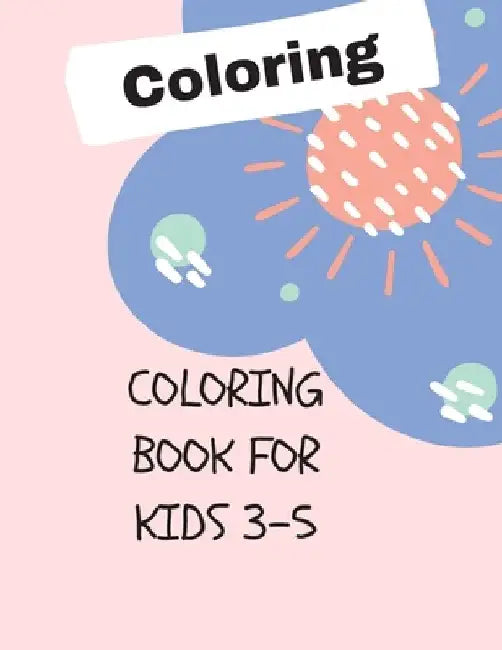 coloring book for kids 3-5: 50 Coloring Pages, Gift for Kids, Ages 3, 4, 5, Multi by Rolan Day