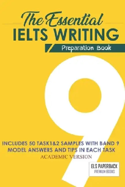 The Essential Ielts Writing Preparation Book: Take Your Writing Skills From Intermediate To Advanced And Target The Band 9. Including 50 Sample Of Tas by Els Paperback Ielts Edition