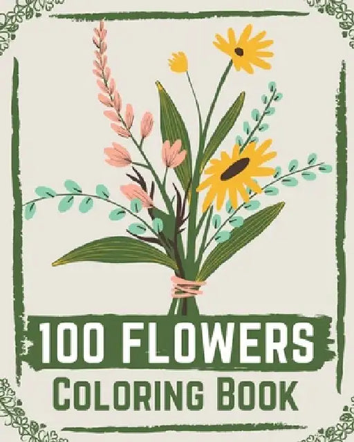 100 Flowers Coloring Book: flowers coloring books for adults relaxation, flower coloring book easy by Ilyas Books
