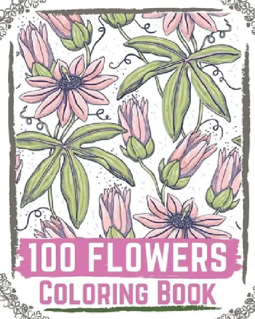 100 Flowers Coloring Book: flowers coloring books for adults relaxation, flower coloring book easy by Ilyas Books