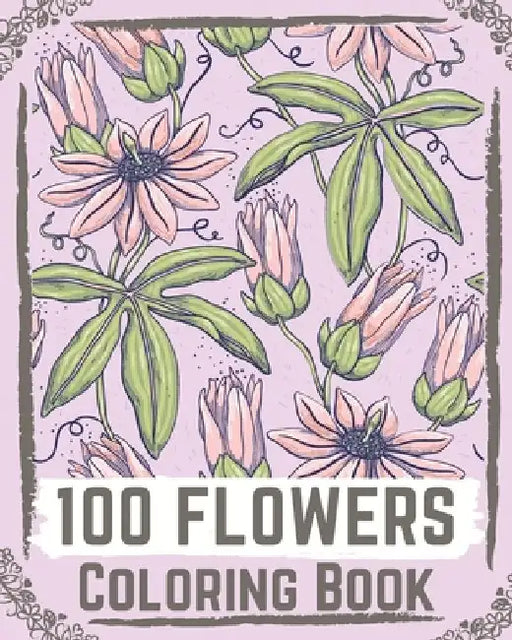 100 Flowers Coloring Book: flowers coloring books for adults relaxation, flower coloring book easy by Ilyas Books