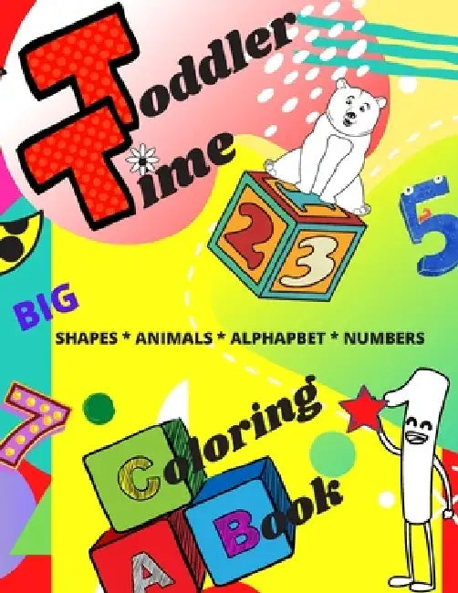 Toddler Time Coloring Book: Big Shapes, Animals, Alphabet, Numbers, Colors, Worksheets, Money and Emotions by I. M. Pasternak
