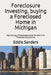 Foreclosure Investing, buying a Foreclosed Home in Michigan: How to buy a Foreclosed home for sale in MI Foreclosure Auctions by Eddie Sanders