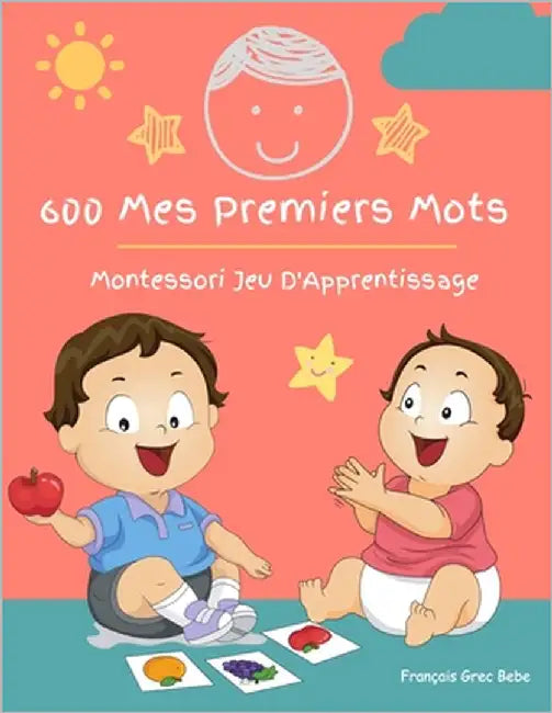 600 Mes Premiers Mots Montessori Jeu D'Apprentissage Français Grec Bebe: Collector cartes pour apprendre l'alphabet, animaux, nombres, formes couleurs by Katie Winslow, James Nathan &.