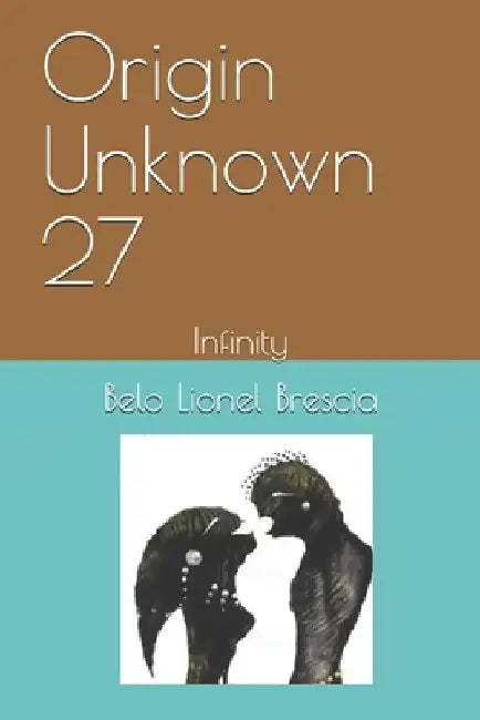Origin Unknown 27: Infinity by Belo Lionel Brescia