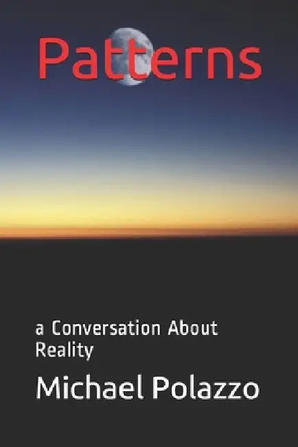 Patterns: a Conversation About Reality by Michael Anthony Polazzo