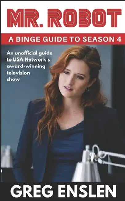 Mr. Robot: A Binge Guide to Season 4 by Greg Enslen