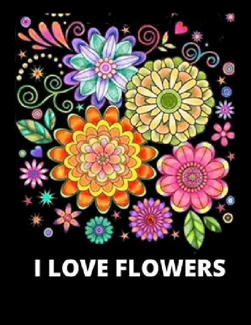 I Love Flowers: 100 flowers pages Adult Coloring Book, Decorations, Inspirational Designs by Wise Coloring