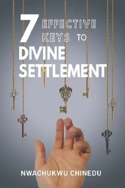 7 Effective Keys to Divine Settlement by Oluwaseyi a. Alade