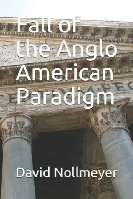 Fall of the Anglo American Paradigm by David Nollmeyer