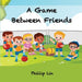 A Game Between Friends by Phillip Lin