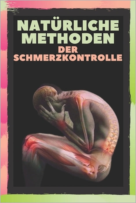 Natürliche Methoden Der Schmerzkontrolle: Lindern Sie Kopfschmerzen, Migräne und Körperschmerzen mit NATÜRLICHEN METHODEN! by Mentes Libres, Saludable Mente