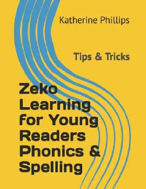 Zeko Learning for Young Readers Phonics & Spelling: Tips & Tricks by Katherine Phillips