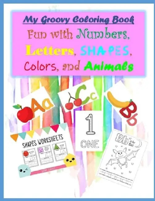 My Groovy Coloring Book Fun with Numbers, Letters, Shapes, Colors, and Animals by Abdul Mutalib