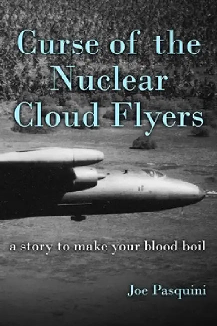 Curse of the Nuclear Cloud Flyers: a story to make your blood boil by Joe Pasquini