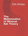 The Mathematics of Musical Set Theory by Jim Arlow