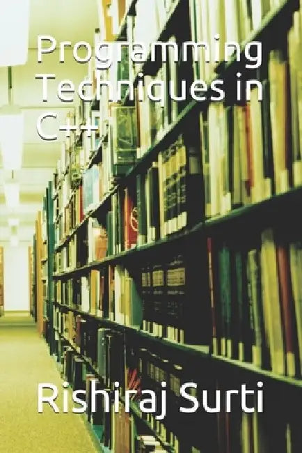 Programming Techniques in C++ by Rishiraj Surti