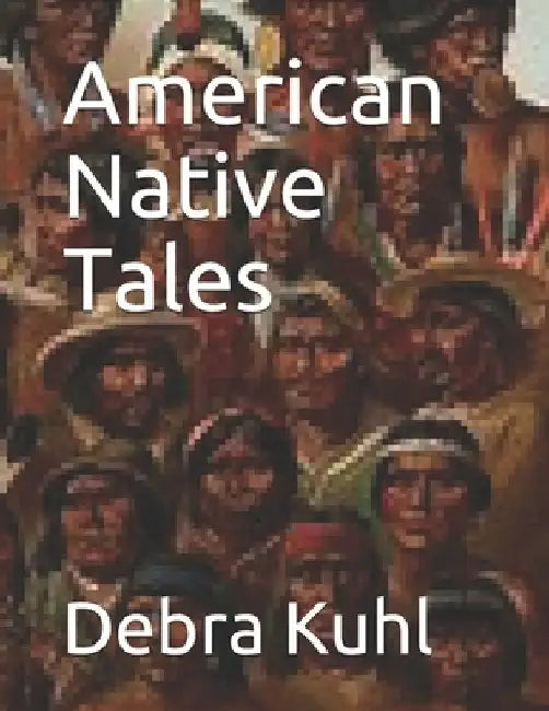 American Native Tales by Debra Kuhl Ed D.