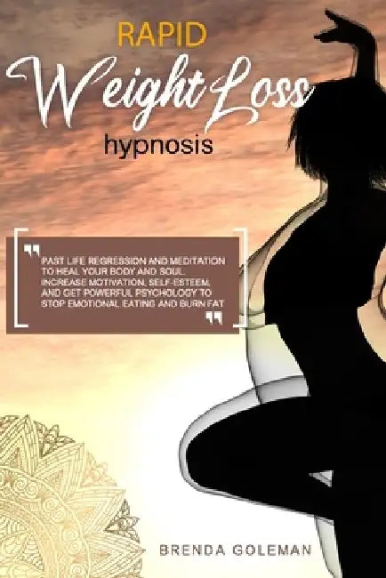 Rapid Weight Loss Hypnosis: Past Life Regression And Meditation To Heal Your Body And Soul. Increase Motivation, Self-Esteem, And Get Powerful Psy by Brenda Goleman