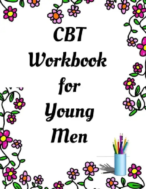CBT Workbook for Young Men: Your Guide for CCBT Workbook for Young Men Your Guide to Free From Frightening, Obsessive or Compulsive Behavior, Help by Yuniey Publication