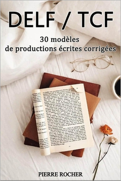 DELF/TCF 30 modèles de productions écrites corrigées by Pierre Rocher