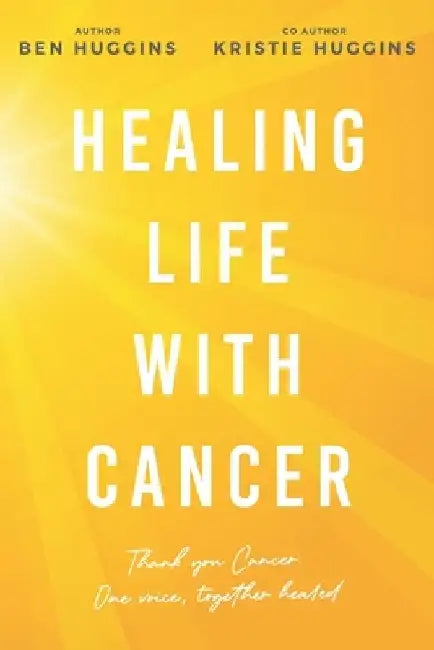 Healing Life With Cancer: Thank you cancer, one voice, together healed. by Kristie Huggins