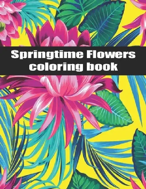 Springtime Flowers coloring book: An Adult Coloring Book with Bouquets, Wreaths, Swirls, Patterns, Decorations, Inspirational Designs, and Much More! by Flower Diablo
