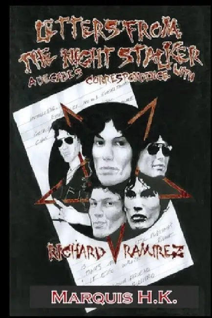 Letters From The Night Stalker: A Decade of Correspondence with Richard Ramirez by Marquis H. K