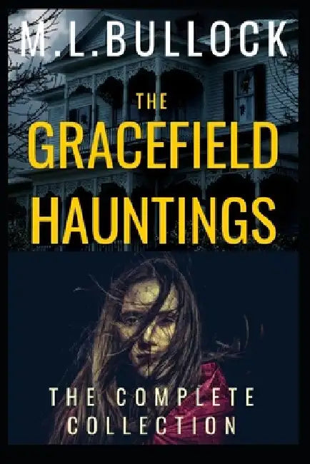 The Gracefield Hauntings: The Complete Collection by M. L. Bullock