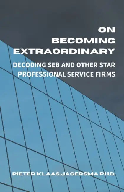 On Becoming Extraordinary: Decoding SEB and other Star Professional Service Firms by Pieter Klaas Jagersma