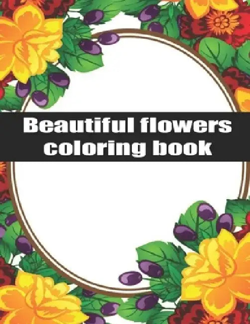 Beautiful Flowers Coloring Book: Exclusive Flowers Designs For Adults by Masta Egor