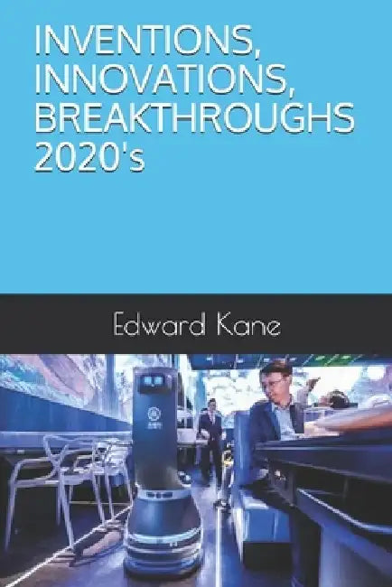INVENTIONS, INNOVATIONS, BREAKTHROUGHS 2020's by Maryanne Kane